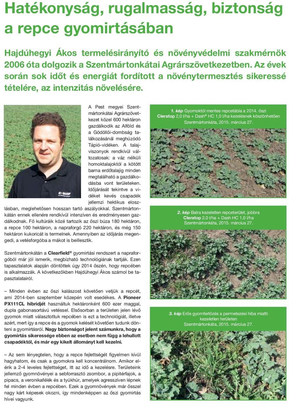 A Pest i Szentmártonkátai Agrárszövetkezet kö zel 600 hektáron gazdálkodik az Alföld és a Gödöl lői-dombság találkozásánál meg húzódó Tápió-vidéken.