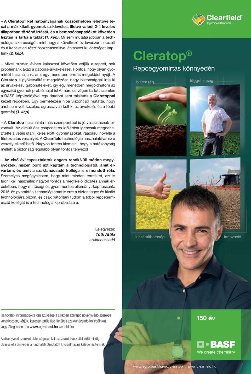 Fontos, hogy olyan gyomirtót használjunk, ami egy menetben erre is megoldást nyújt.