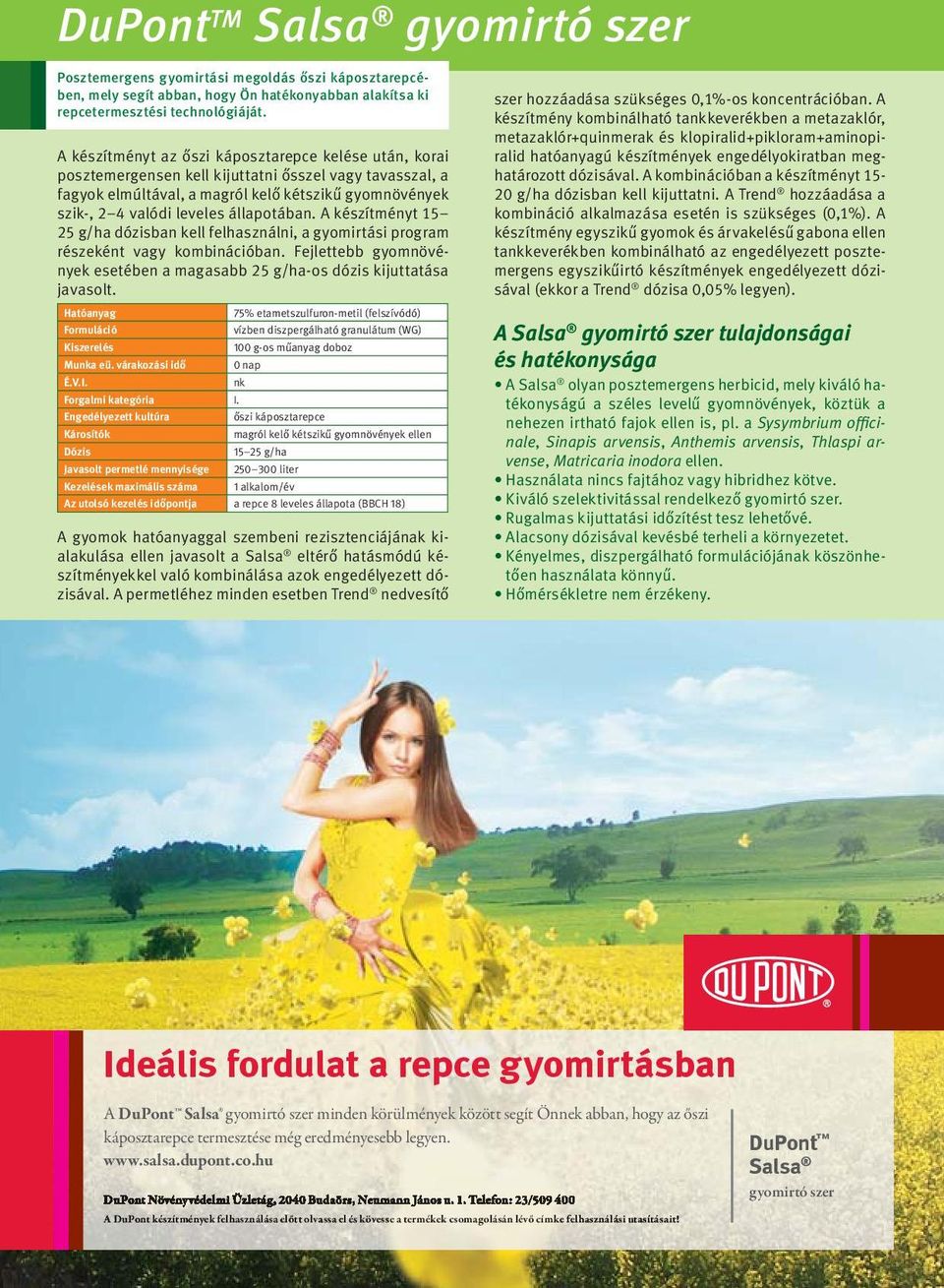 állapotában. A készítményt 15 25 g/ha dózisban kell felhasználni, a gyomirtási program részeként vagy kombinációban. Fejlettebb gyomnövények esetében a magasabb 25 g/ha-os dózis kijuttatása javasolt.