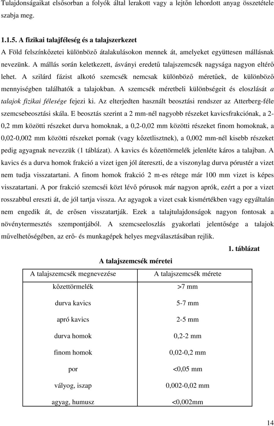 A mállás során keletkezett, ásványi eredető talajszemcsék nagysága nagyon eltérı lehet. A szilárd fázist alkotó szemcsék nemcsak különbözı méretőek, de különbözı mennyiségben találhatók a talajokban.