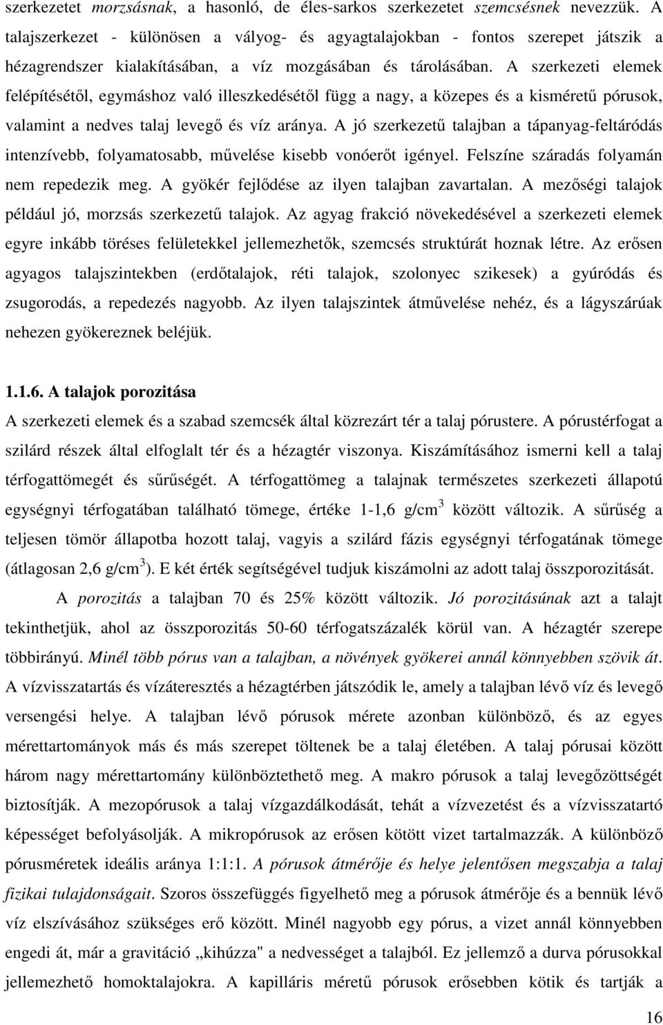 A szerkezeti elemek felépítésétıl, egymáshoz való illeszkedésétıl függ a nagy, a közepes és a kismérető pórusok, valamint a nedves talaj levegı és víz aránya.