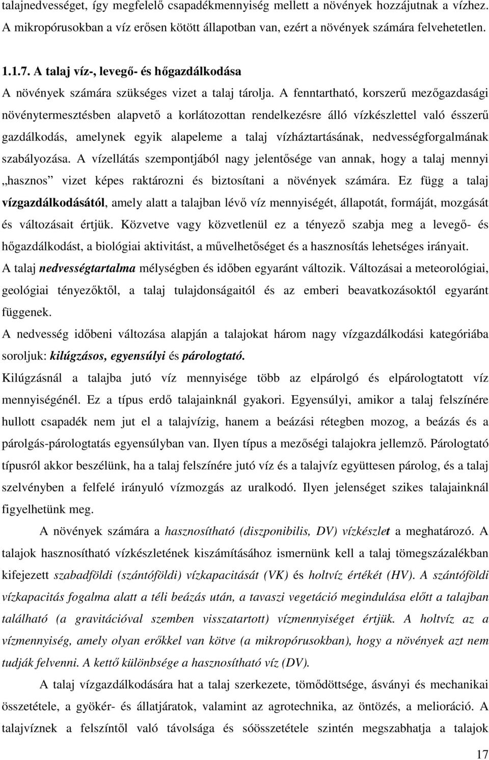 A fenntartható, korszerő mezıgazdasági növénytermesztésben alapvetı a korlátozottan rendelkezésre álló vízkészlettel való ésszerő gazdálkodás, amelynek egyik alapeleme a talaj vízháztartásának,