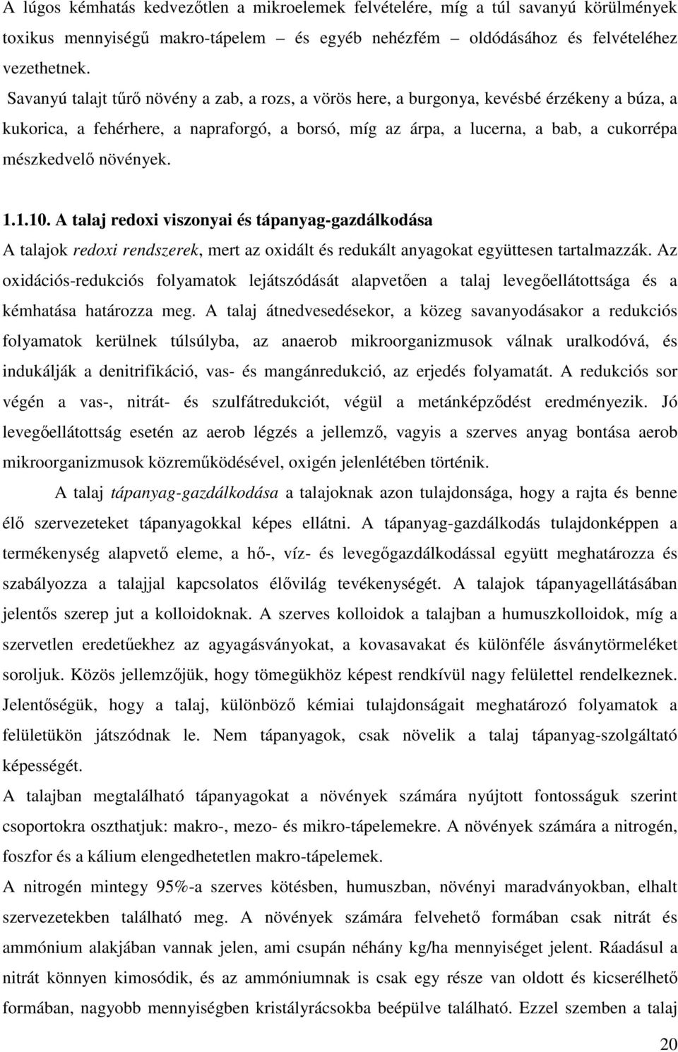 növények. 1.1.10. A talaj redoxi viszonyai és tápanyag-gazdálkodása A talajok redoxi rendszerek, mert az oxidált és redukált anyagokat együttesen tartalmazzák.
