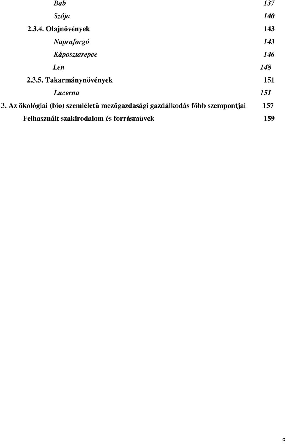 Olajnövények 143 Napraforgó 143 Káposztarepce 146 Len 148 2.3.5.
