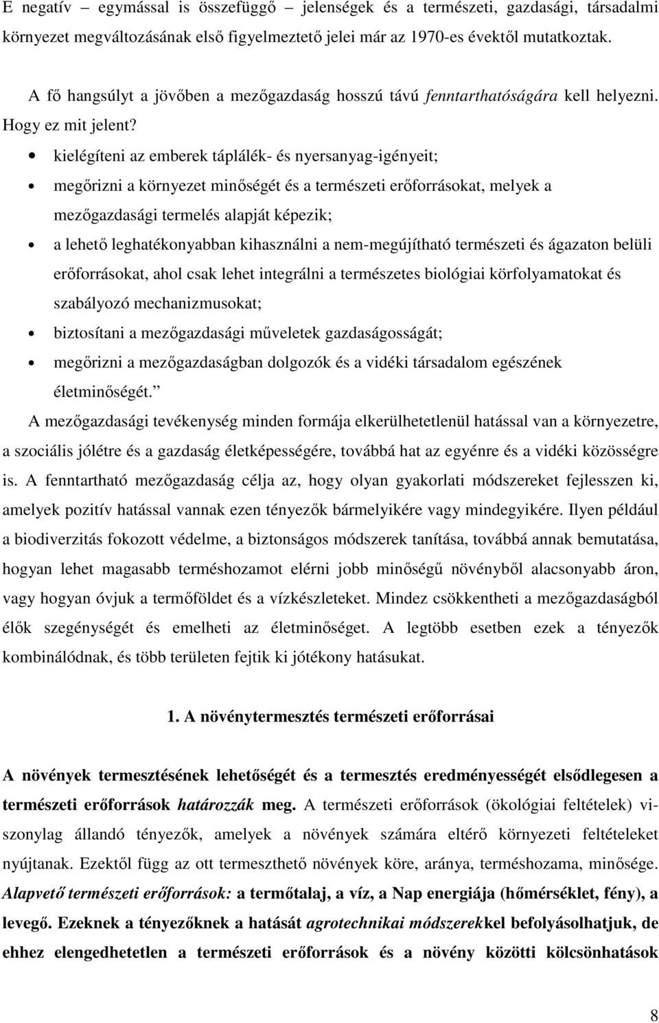 kielégíteni az emberek táplálék- és nyersanyag-igényeit; megırizni a környezet minıségét és a természeti erıforrásokat, melyek a mezıgazdasági termelés alapját képezik; a lehetı leghatékonyabban