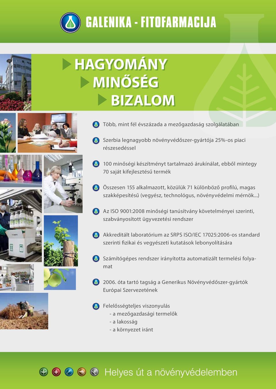 ..) Az ISO 9001:2008 minőségi tanúsítvány követelményei szerinti, szabványosított ügyvezetési rendszer Akkreditált laboratórium az SRPS ISO/IEC 17025:2006-os standard szerinti fizikai és vegyészeti