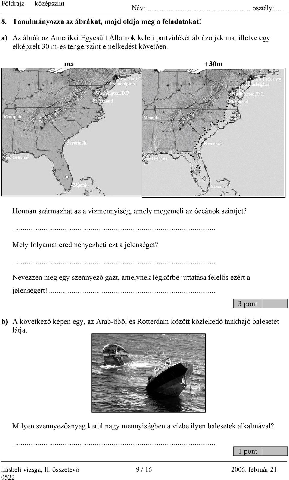 ma +30m Honnan származhat az a vízmennyiség, amely megemeli az óceánok szintjét?... Mely folyamat eredményezheti ezt a jelenséget?