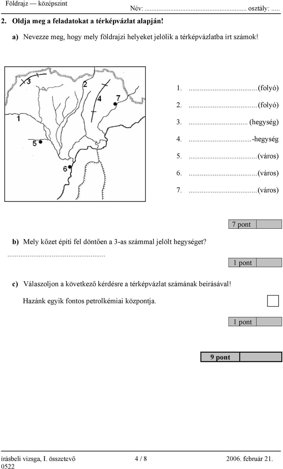 ...-hegység 5....(város) 6....(város) 7....(város) 7 pont b) Mely kőzet építi fel döntően a 3-as számmal jelölt hegységet?