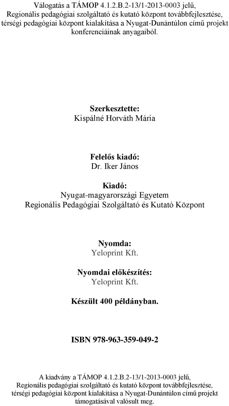 konferenciáinak anyagaiból. Szerkesztette: Kispálné Horváth Mária Felelős kiadó: Dr.