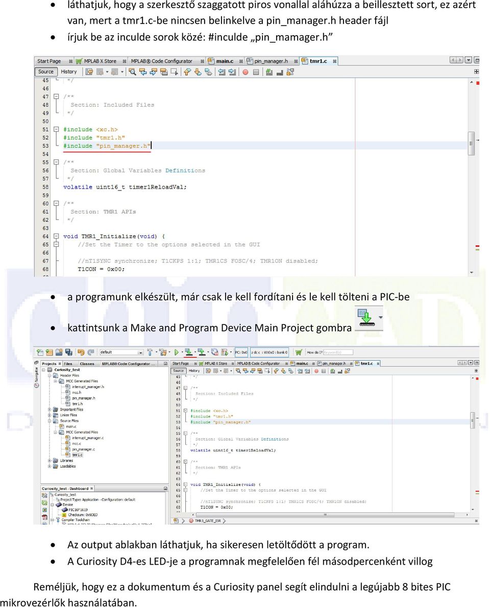 h a programunk elkészült, már csak le kell fordítani és le kell tölteni a PIC-be kattintsunk a Make and Program Device Main Project gombra Az output