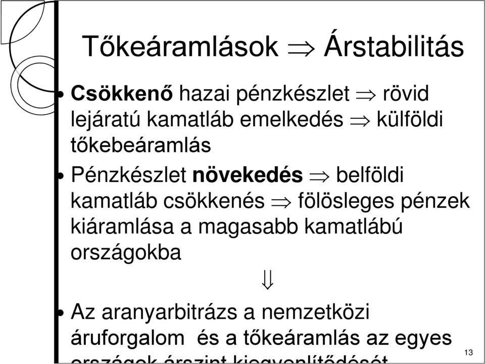 Þ fölösleges pénzek kiáramlása a magasabb kamatlábú országokba ß Az aranyarbitrázs a