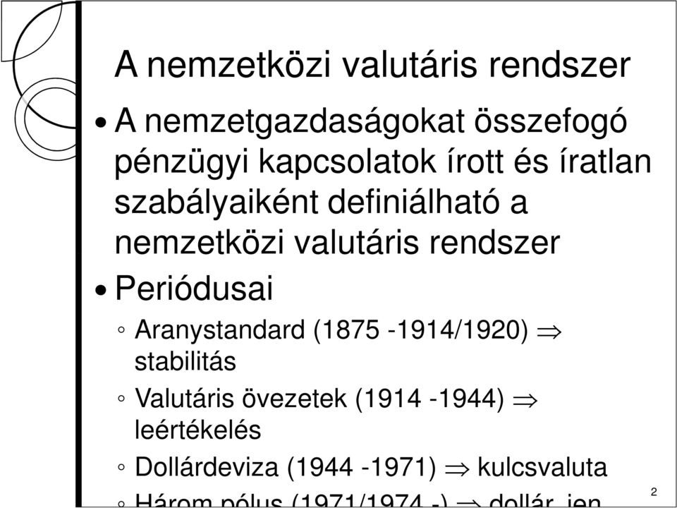 Periódusai Aranystandard (1875-1914/1920) Þ stabilitás Valutáris övezetek (1914-1944)