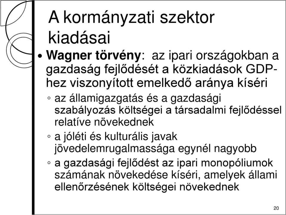 társadalmi fejlődéssel relatíve növekednek a jóléti és kulturális javak jövedelemrugalmassága egynél nagyobb