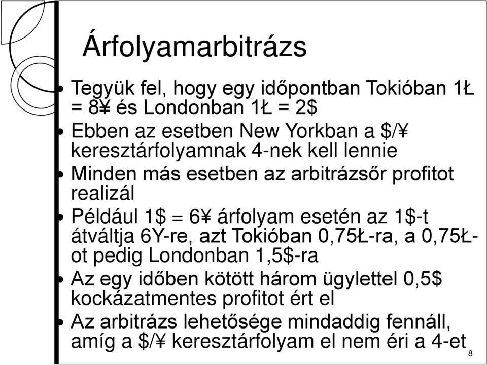 az 1$-t átváltja 6Y-re, azt Tokióban 0,75Ł-ra, a 0,75Łot pedig Londonban 1,5$-ra Az egy időben kötött három ügylettel