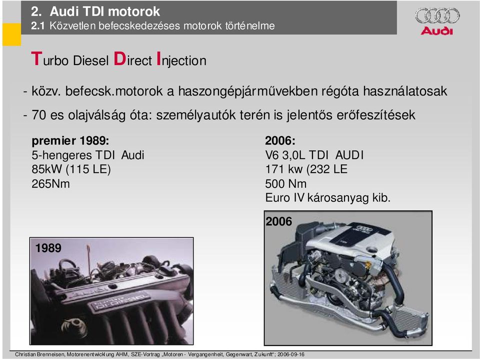 motorok a haszongépjármővekben régóta használatosak - 70 es olajválság óta: személyautók terén is jelentıs erıfeszítések