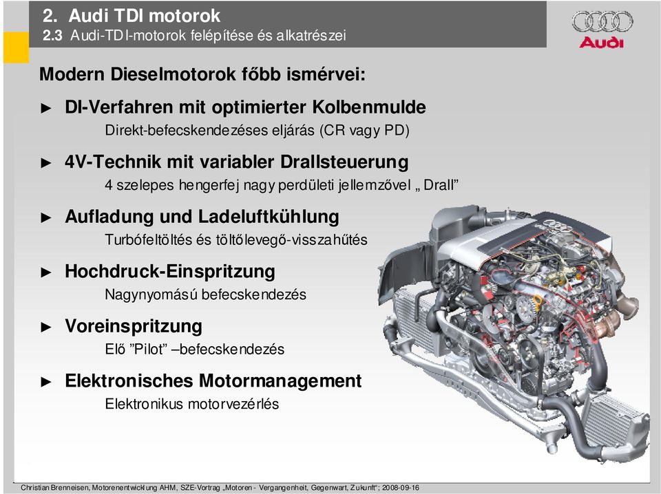 Direkt-befecskendezéses eljárás (CR vagy PD) 4V-Technik mit variabler Drallsteuerung 4 szelepes hengerfej nagy perdületi
