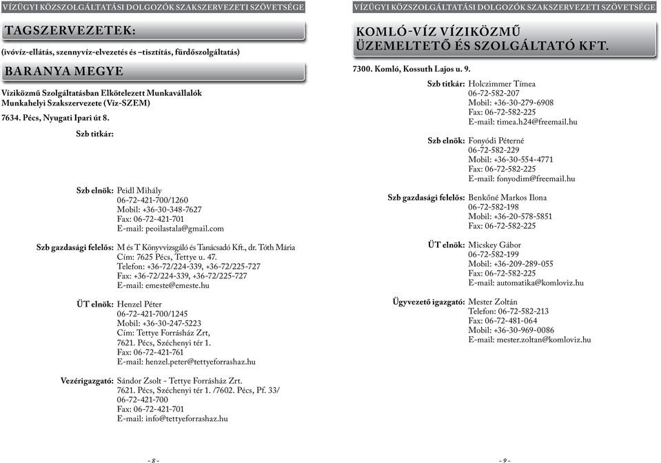 com Szb gazdasági felelős: M és T Könyvvizsgáló és Tanácsadó Kft., dr. Tóth Mária Cím: 7625 Pécs, Tettye u. 47.