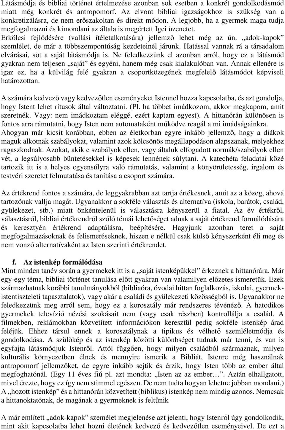 A legjobb, ha a gyermek maga tudja megfogalmazni és kimondani az általa is megértett Igei üzenetet. Erkölcsi fejlődésére (vallási ítéletalkotására) jellemző lehet még az ún.