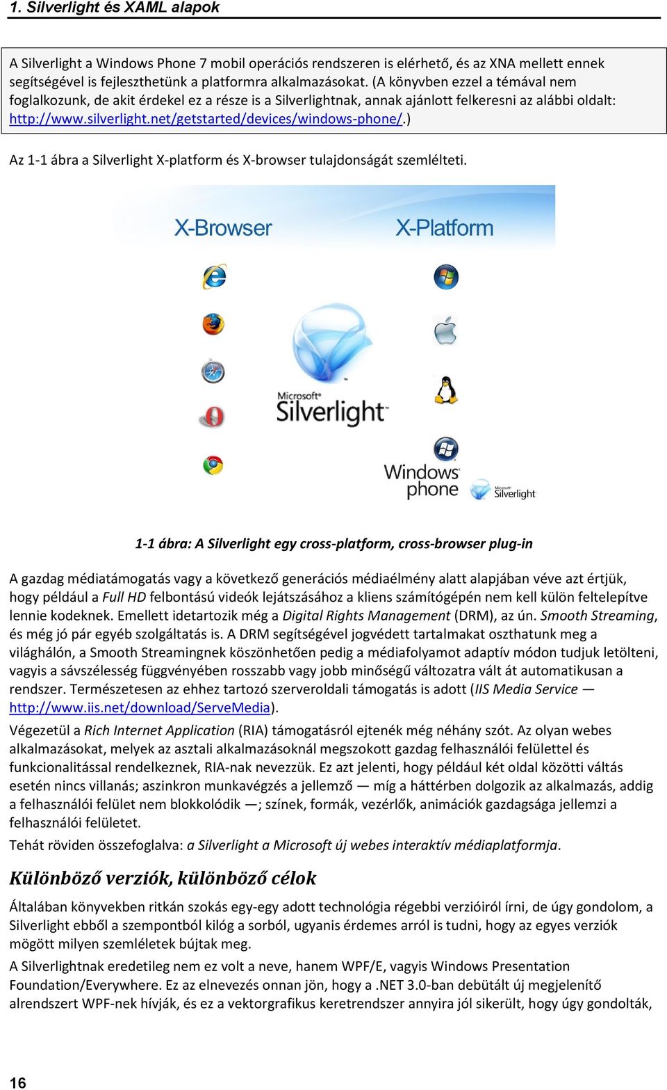 ) Az 1-1 ábra a Silverlight X-platform és X-browser tulajdonságát szemlélteti.