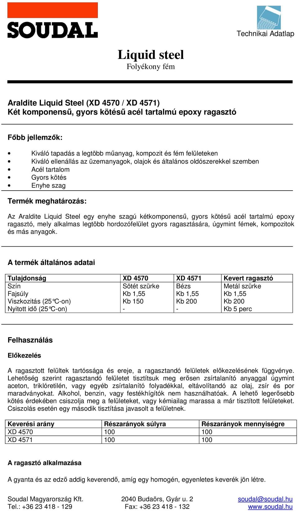 epoxy ragasztó, mely alkalmas legtöbb hordozófelület gyors ragasztására, úgymint fémek, kompozitok és más anyagok.