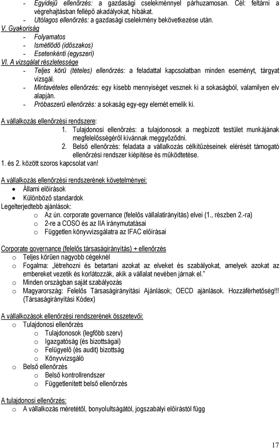 - Mintavételes ellenőrzés: egy kisebb mennyiséget vesznek ki a sokaságból, valamilyen elv alapján. - Próbaszerű ellenőrzés: a sokaság egy-egy elemét emelik ki. A vállalkozás ellenőrzési rendszere: 1.