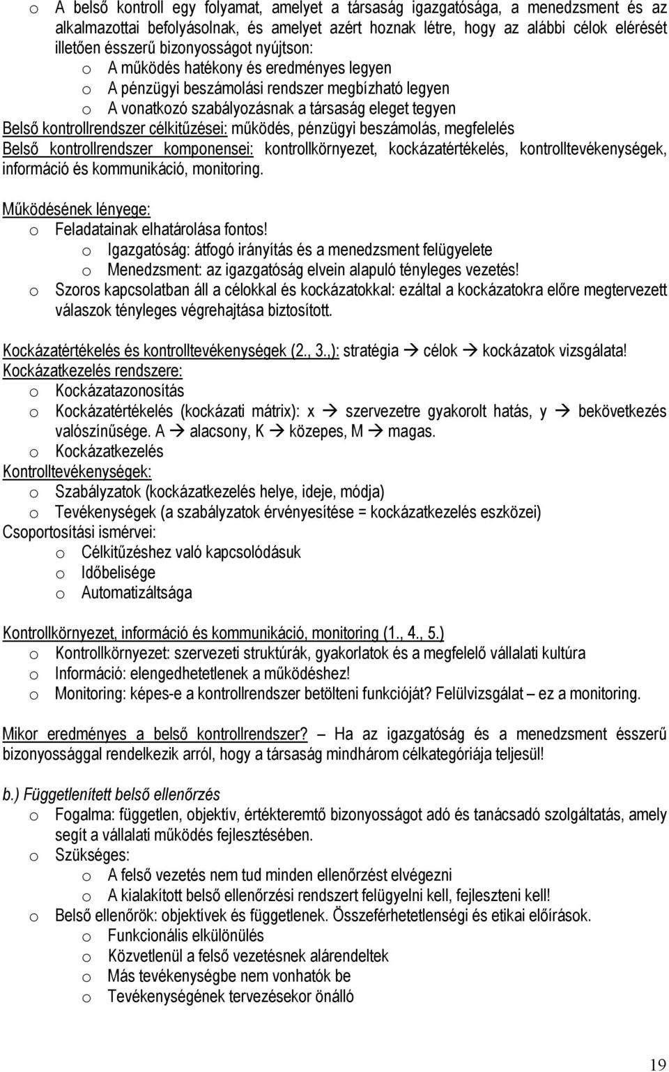 célkitűzései: működés, pénzügyi beszámolás, megfelelés Belső kontrollrendszer komponensei: kontrollkörnyezet, kockázatértékelés, kontrolltevékenységek, információ és kommunikáció, monitoring.