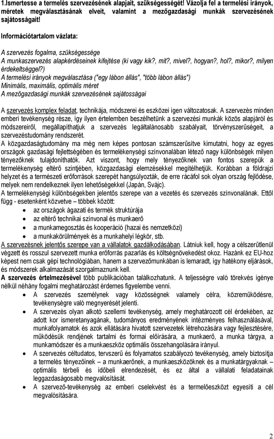 ) A termelési irányok megválasztása ("egy lábon állás", "több lábon állás") Minimális, maximális, optimális méret A mezőgazdasági munkák szervezésének sajátosságai A szervezés komplex feladat,