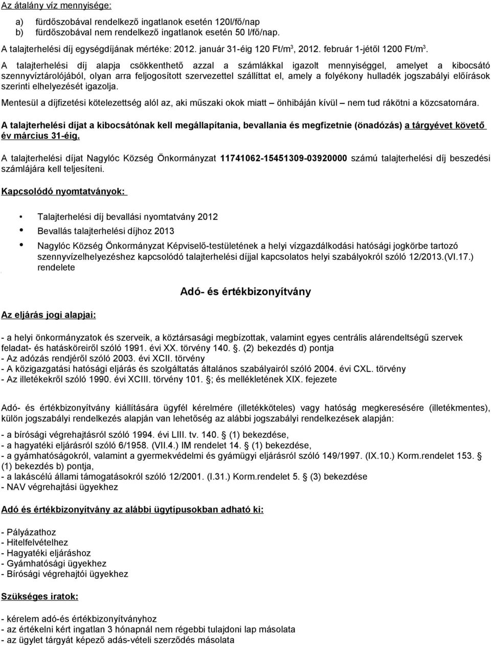 A talajterhelési díj alapja csökkenthető azzal a számlákkal igazolt mennyiséggel, amelyet a kibocsátó szennyvíztárolójából, olyan arra feljogosított szervezettel szállíttat el, amely a folyékony