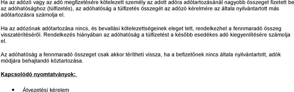 Ha az adózónak adótartozása nincs, és bevallási kötelezettségeinek eleget tett, rendelkezhet a fennmaradó összeg visszatérítéséről.