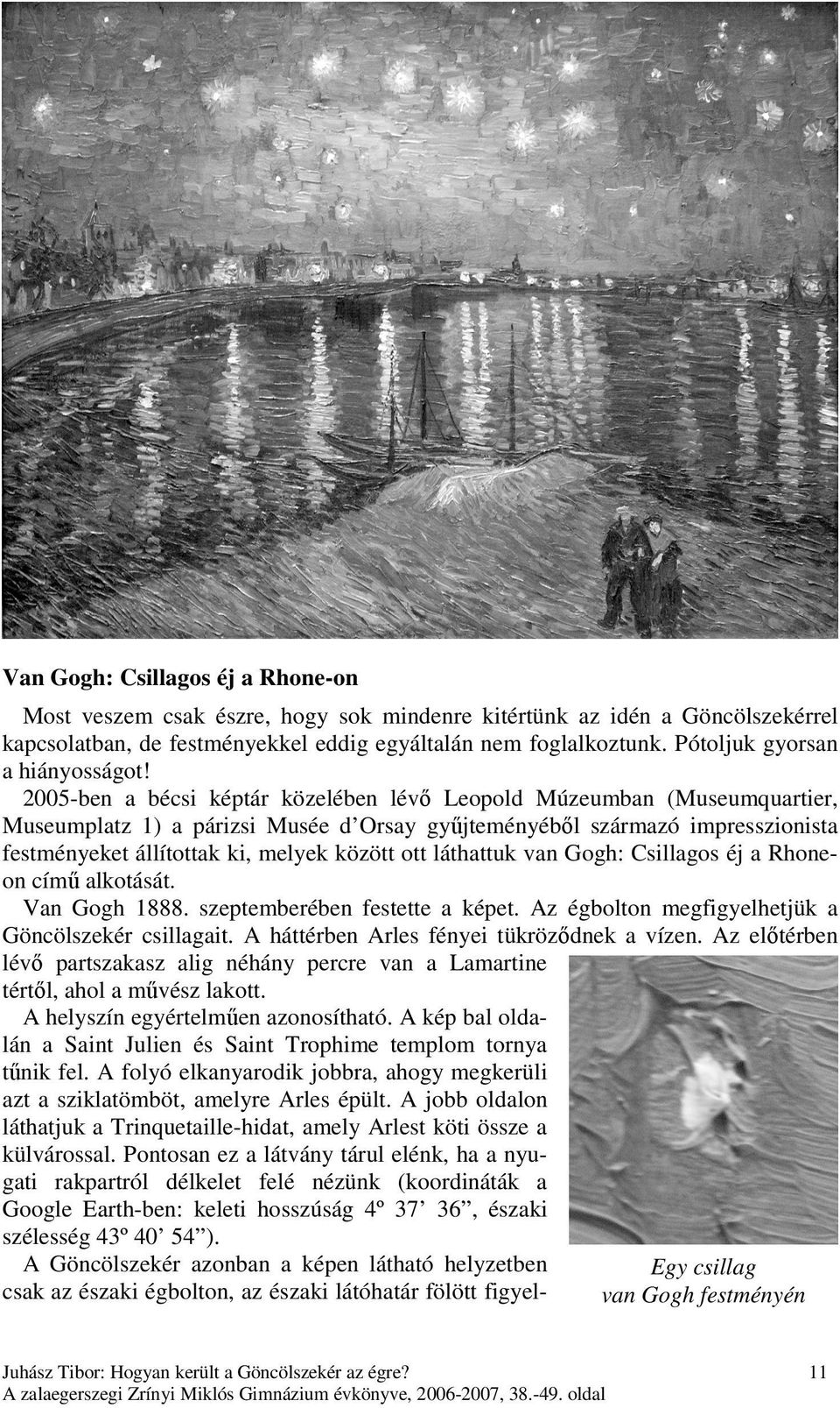 2005-ben a bécsi képtár közelében lévı Leopold Múzeumban (Museumquartier, Museumplatz 1) a párizsi Musée d Orsay győjteményébıl származó impresszionista festményeket állítottak ki, melyek között ott