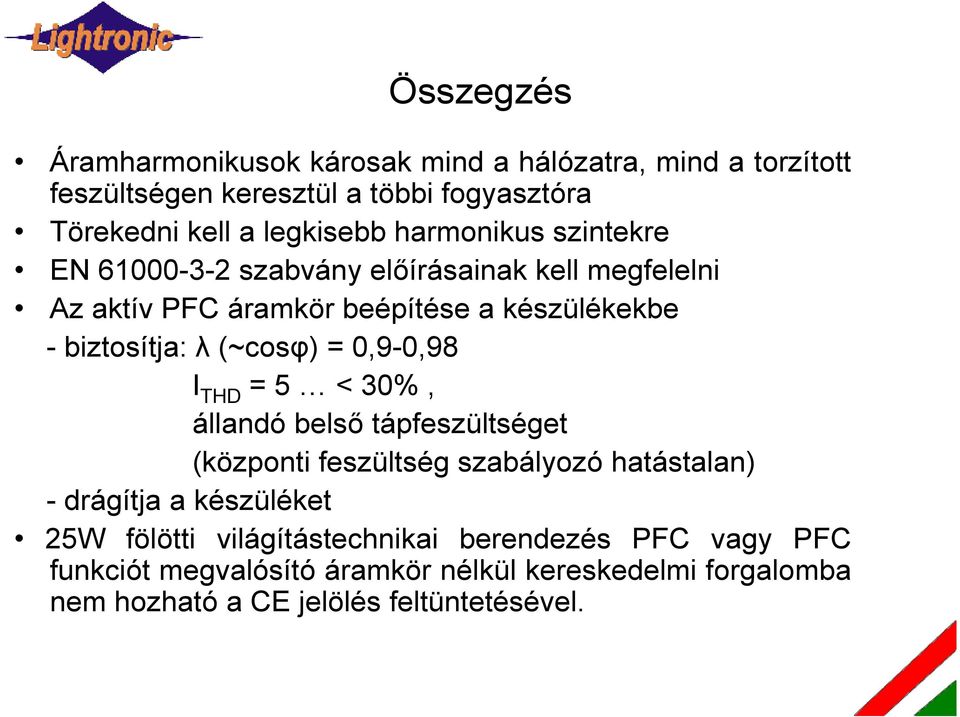 (~cosφ) = 0,9-0,98 I THD = 5 < 30%, állandó belső tápfeszültséget (központi feszültség szabályozó hatástalan) - drágítja a készüléket 25W