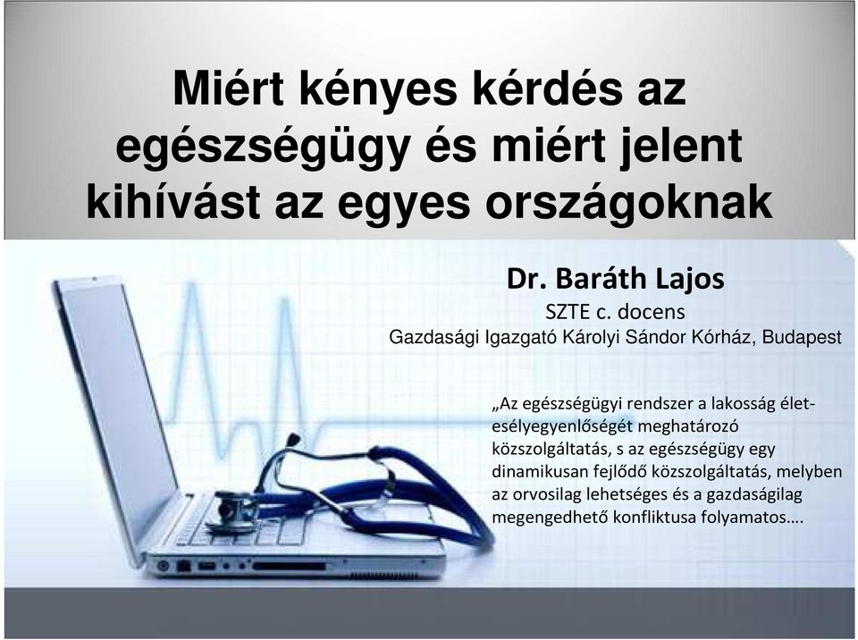docens Gazdasági Igazgató Károlyi Sándor Kórház, Budapest Az egészségügyi rendszer a lakosság