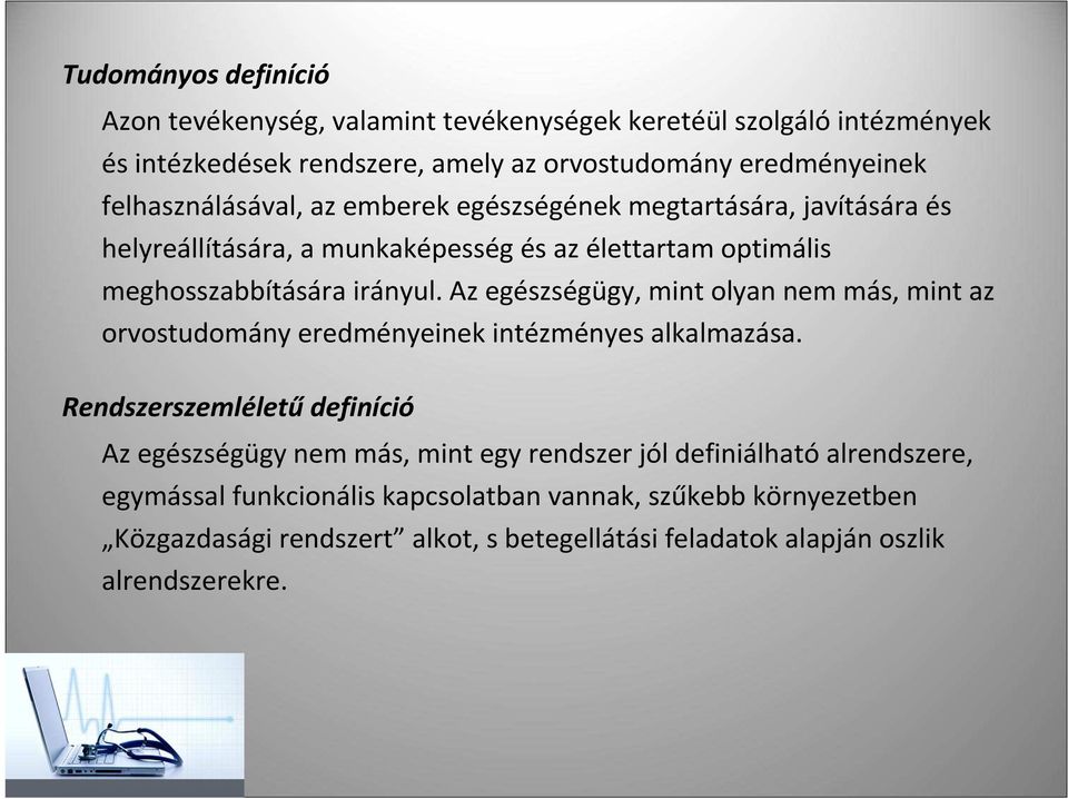 Az egészségügy, mint olyan nem más, mint az orvostudomány eredményeinek intézményes alkalmazása.