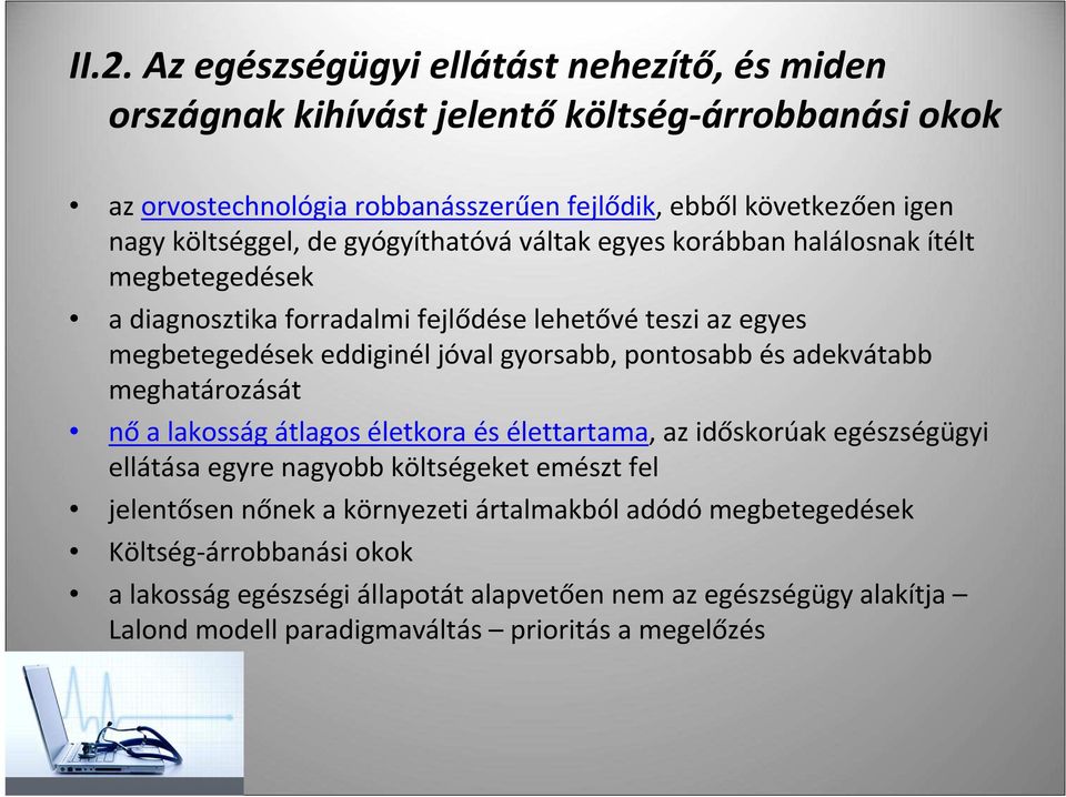 gyorsabb, pontosabb és adekvátabb meghatározását nőa lakosság átlagos életkora és élettartama, az időskorúak egészségügyi ellátása egyre nagyobb költségeket emészt fel jelentősen