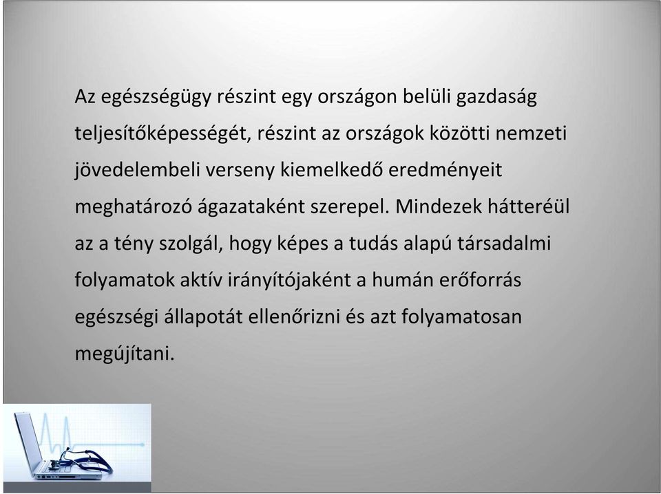 Mindezek hátteréül az a tény szolgál, hogy képes a tudás alapútársadalmi folyamatok aktív