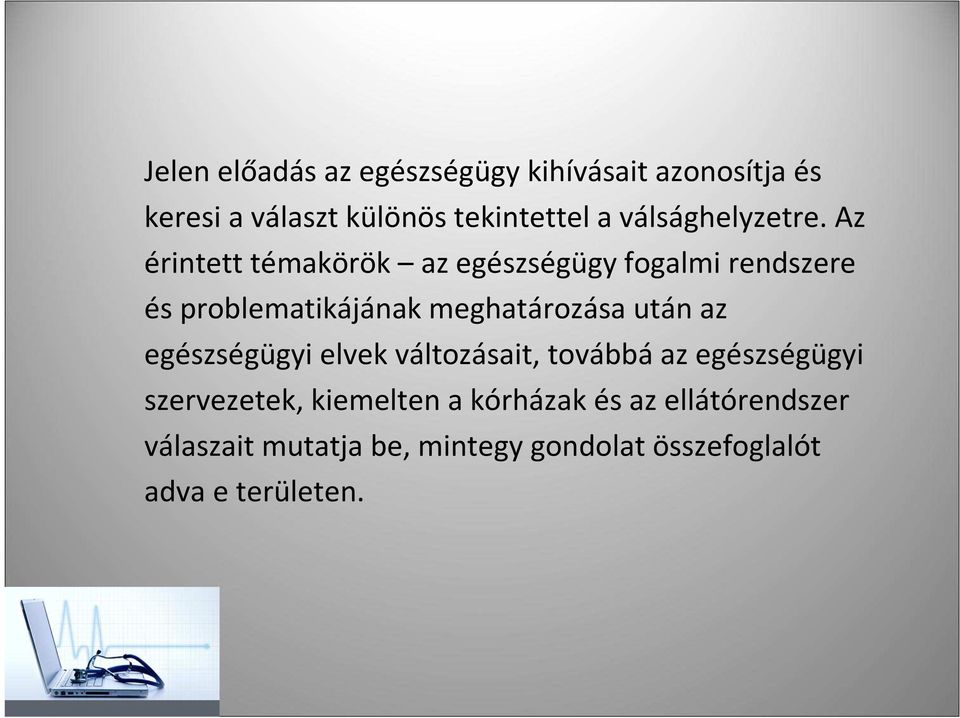 Az érintett témakörök az egészségügy fogalmi rendszere és problematikájának meghatározása után