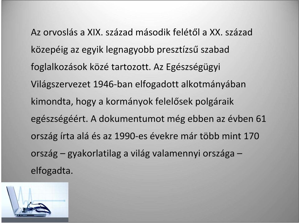 Az Egészségügyi Világszervezet 1946-ban elfogadott alkotmányában kimondta, hogy a kormányok felelősek