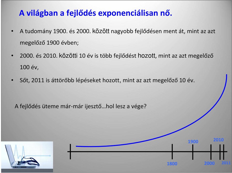 közötti10 évis több fejlődést hozott,mint az aztmegelőző 100 év, Sőt, 2011 is áttörőbb