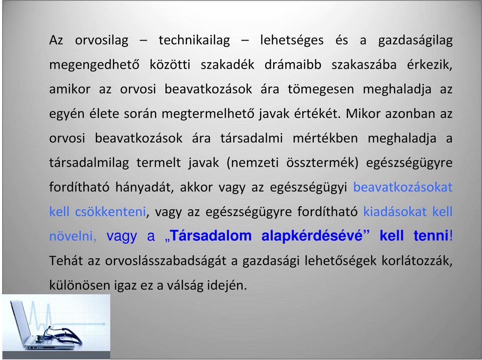 Mikor azonban az orvosi beavatkozások ára társadalmi mértékben meghaladja a társadalmilag termelt javak (nemzeti össztermék) egészségügyre fordítható hányadát,