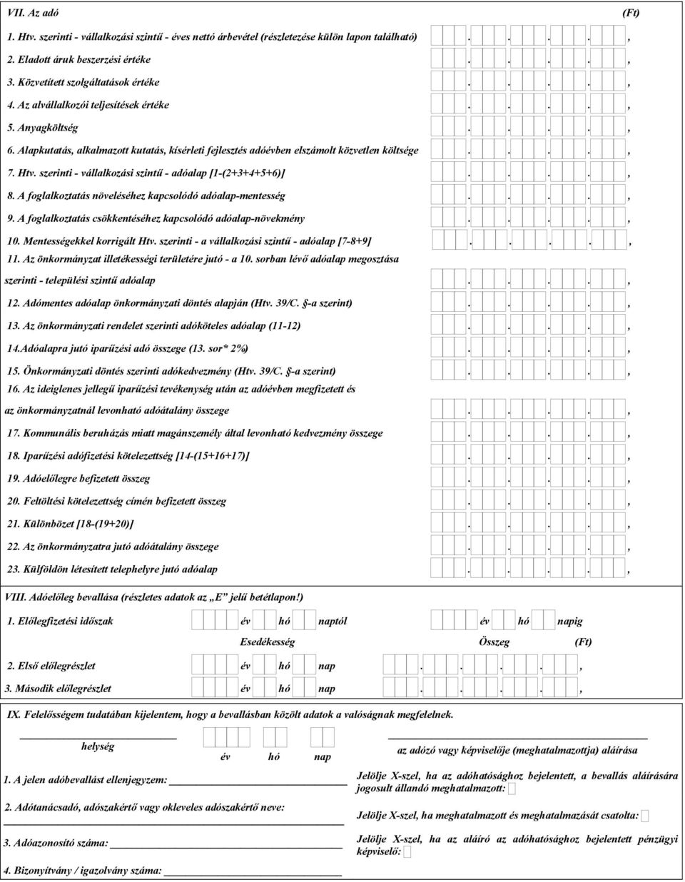 szerinti - vállalkozási szintű - adóalap [1-(2+3+4+5+6)]...., 8. A foglalkoztatás növeléséhez kapcsolódó adóalap-mentesség...., 9. A foglalkoztatás csökkentéséhez kapcsolódó adóalap-növekmény...., 10.