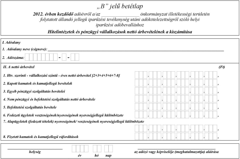Nem pénzügyi és befektetési szolgáltatás nettó árbevétele....., 5. Befektetési szolgáltatás bevétele....., 6.