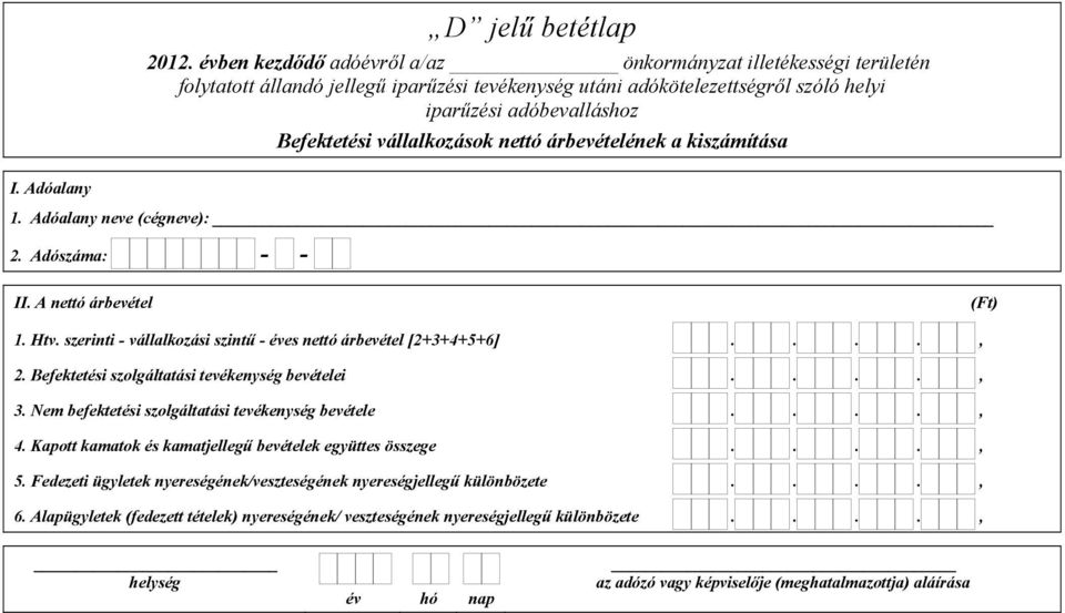Nem befektetési szolgáltatási tevékenység bevétele...., 4. Kapott kamatok és kamatjellegű bevételek együttes összege...., 5.