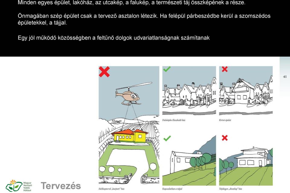 Önmagában szép épület csak a tervező asztalon létezik.