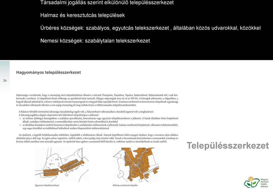 szabályos, egyutcás telekszerkezet, általában közös