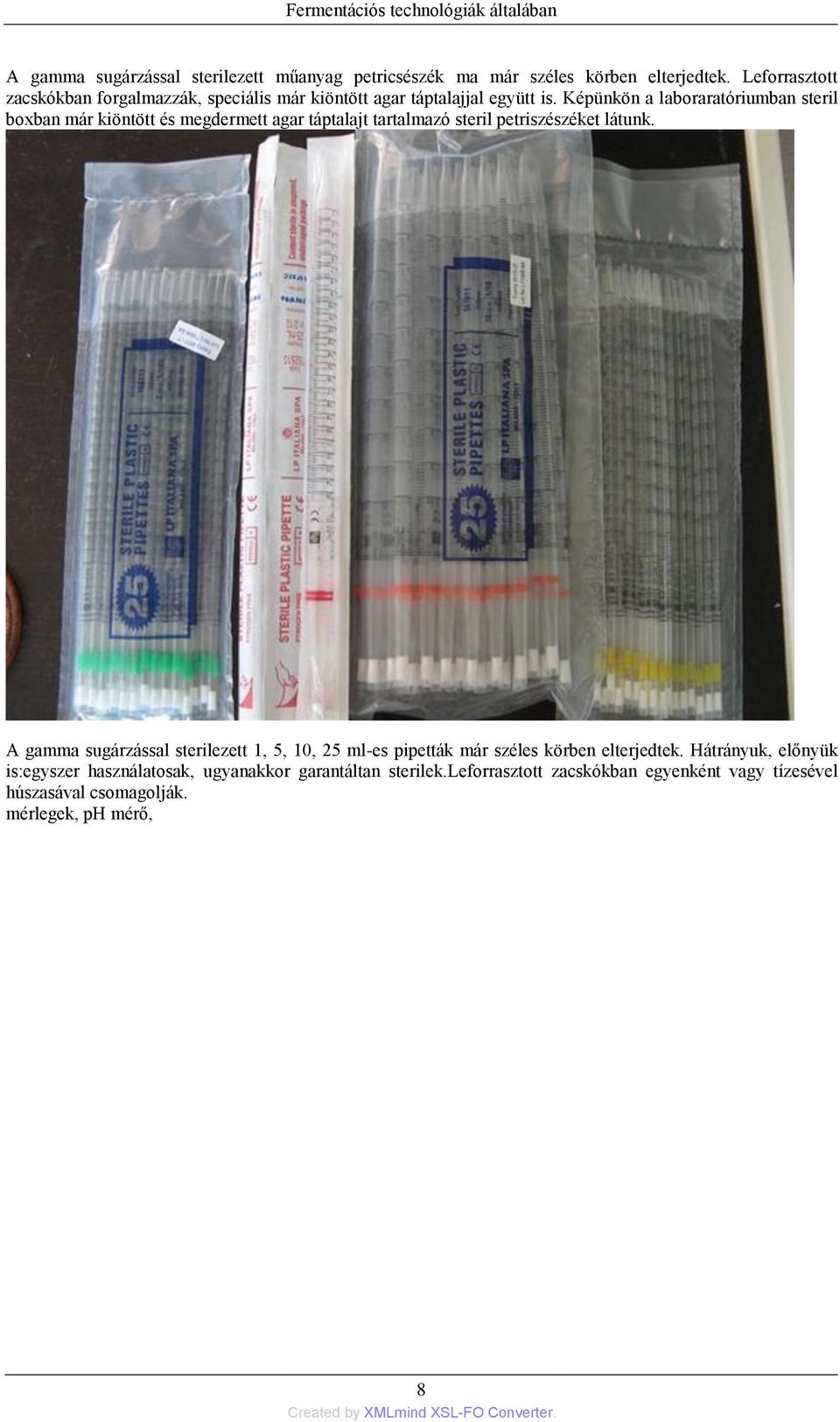 Képünkön a laboraratóriumban steril boxban már kiöntött és megdermett agar táptalajt tartalmazó steril petriszészéket látunk.