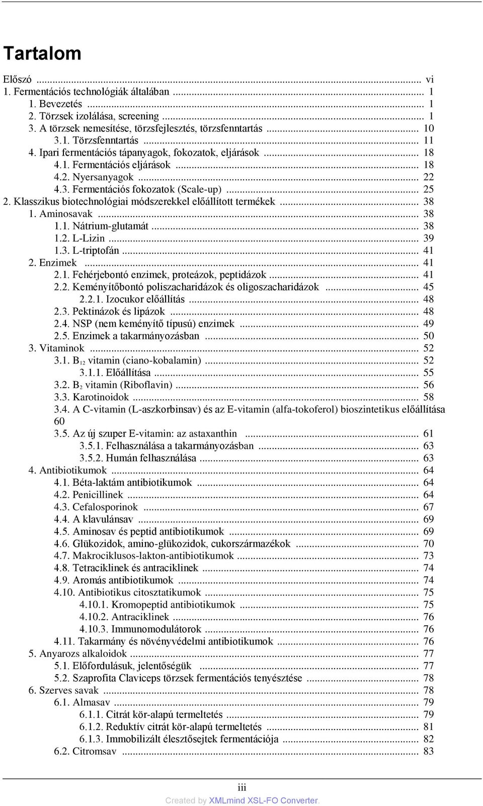 Klasszikus biotechnológiai módszerekkel előállított termékek... 38 1. Aminosavak... 38 1.1. Nátrium-glutamát... 38 1.2. L-Lizin... 39 1.3. L-triptofán... 41 2. Enzimek... 41 2.1. Fehérjebontó enzimek, proteázok, peptidázok.