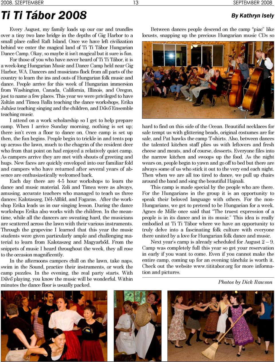 For those of you who have never heard of Ti Ti Tábor, it is a week-long Hungarian Music and Dance Camp held near Gig Harbor, WA.