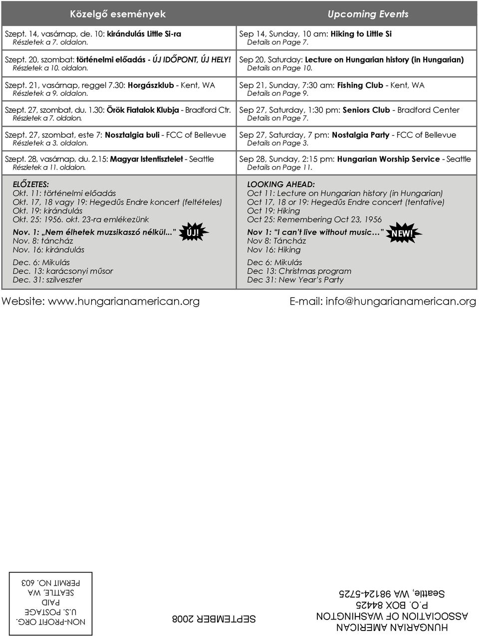 Részletek a 10. oldalon. Szept. 21, vasárnap, reggel 7.30: Horgászklub - Kent, WA Részletek a 9. oldalon. Szept. 27, szombat, du. 1.30: Örök Fiatalok Klubja - Bradford Ctr. Részletek a 7. oldalon. Szept. 27, szombat, este 7: Nosztalgia buli - FCC of Bellevue Részletek a 3.