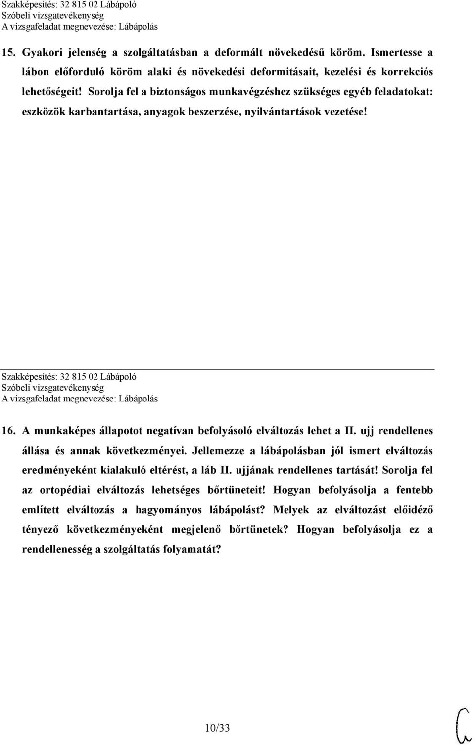 A munkaképes állapotot negatívan befolyásoló elváltozás lehet a II. ujj rendellenes állása és annak következményei.