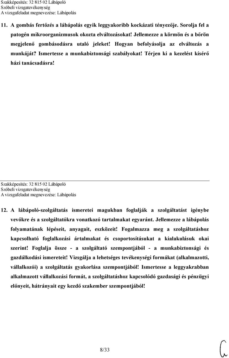Térjen ki a kezelést kísérő házi tanácsadásra! Szakképesítés: 32 815 02 Lábápoló 12.